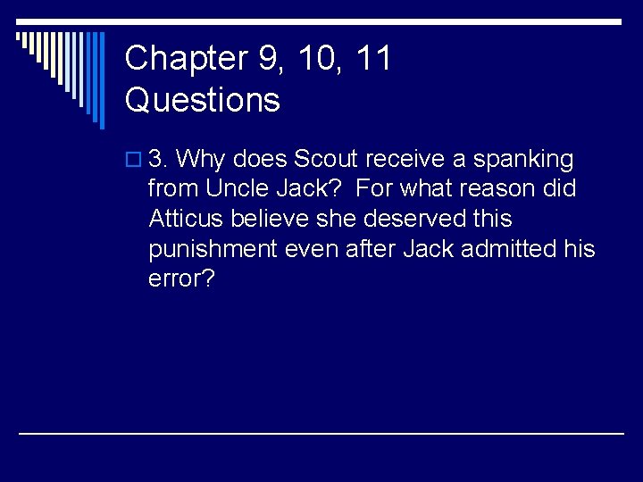 Chapter 9, 10, 11 Questions o 3. Why does Scout receive a spanking from