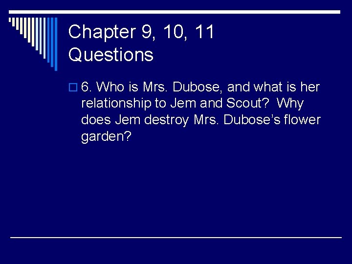 Chapter 9, 10, 11 Questions o 6. Who is Mrs. Dubose, and what is