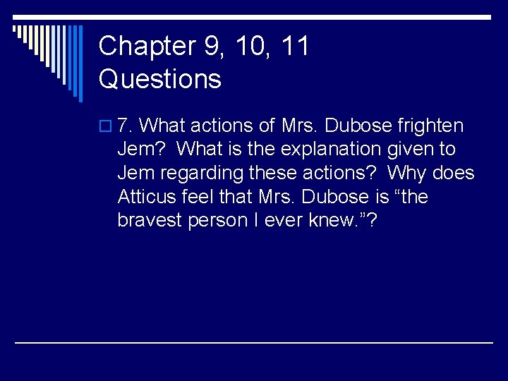 Chapter 9, 10, 11 Questions o 7. What actions of Mrs. Dubose frighten Jem?