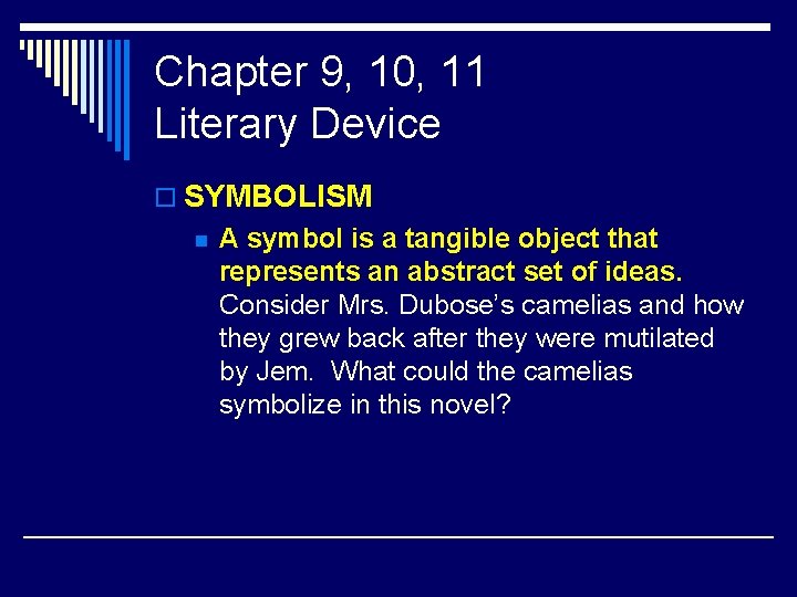 Chapter 9, 10, 11 Literary Device o SYMBOLISM n A symbol is a tangible