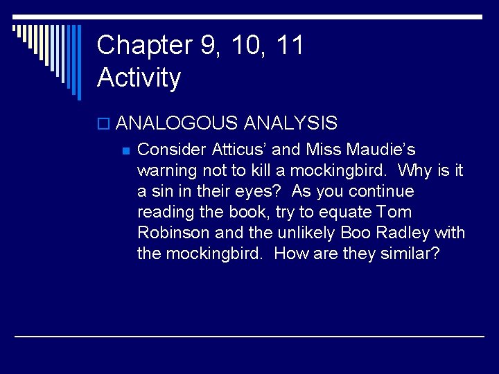 Chapter 9, 10, 11 Activity o ANALOGOUS ANALYSIS n Consider Atticus’ and Miss Maudie’s