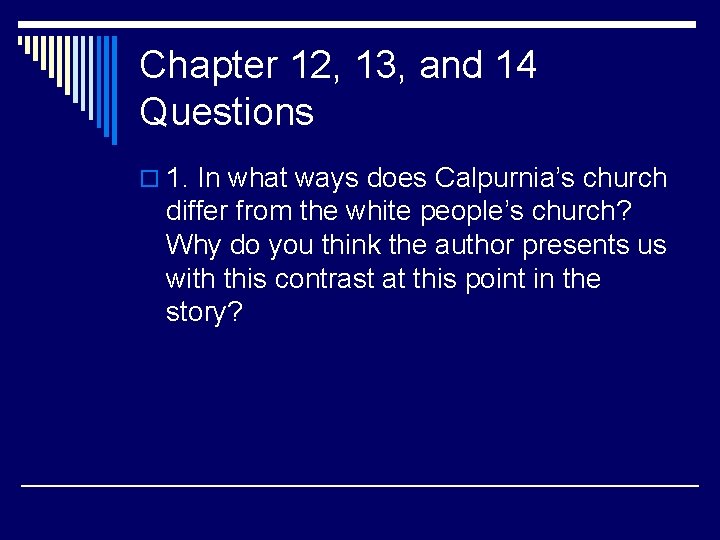 Chapter 12, 13, and 14 Questions o 1. In what ways does Calpurnia’s church