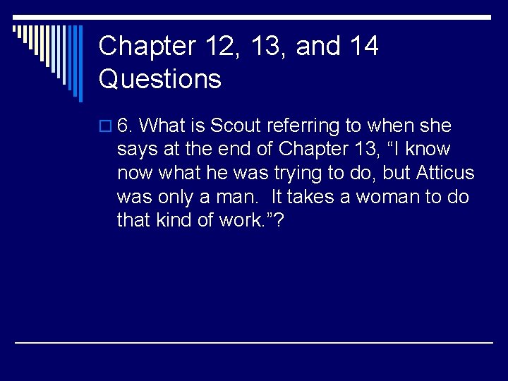 Chapter 12, 13, and 14 Questions o 6. What is Scout referring to when