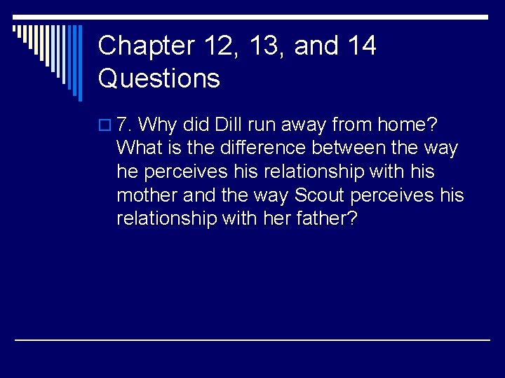 Chapter 12, 13, and 14 Questions o 7. Why did Dill run away from