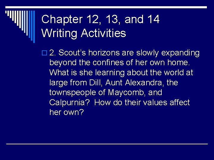 Chapter 12, 13, and 14 Writing Activities o 2. Scout’s horizons are slowly expanding