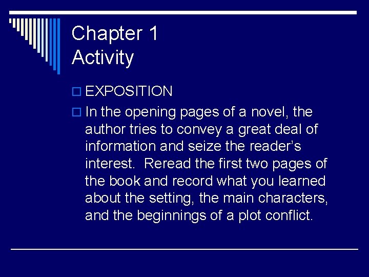 Chapter 1 Activity o EXPOSITION o In the opening pages of a novel, the