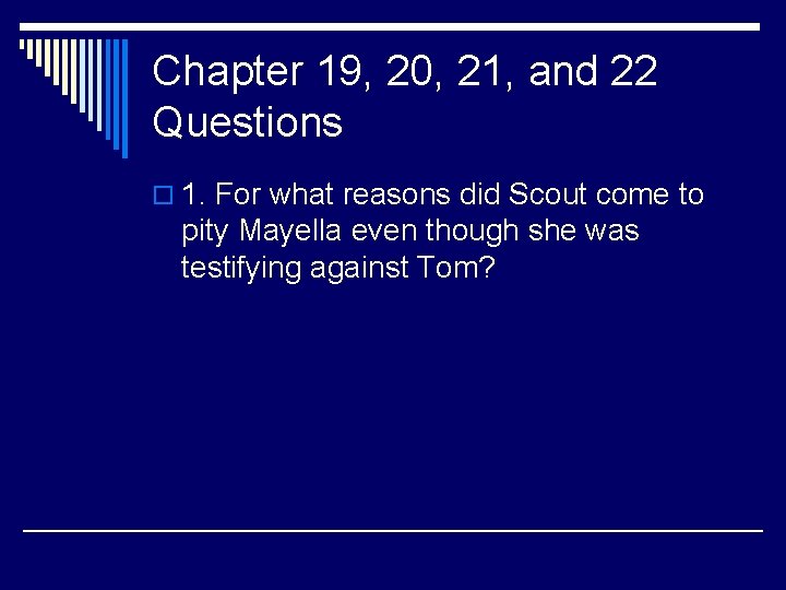 Chapter 19, 20, 21, and 22 Questions o 1. For what reasons did Scout