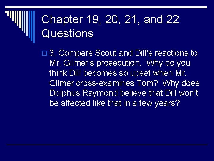 Chapter 19, 20, 21, and 22 Questions o 3. Compare Scout and Dill’s reactions