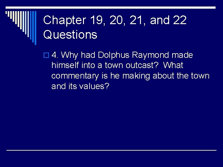 Chapter 19, 20, 21, and 22 Questions o 4. Why had Dolphus Raymond made