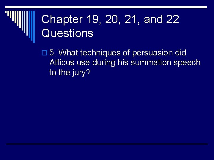 Chapter 19, 20, 21, and 22 Questions o 5. What techniques of persuasion did