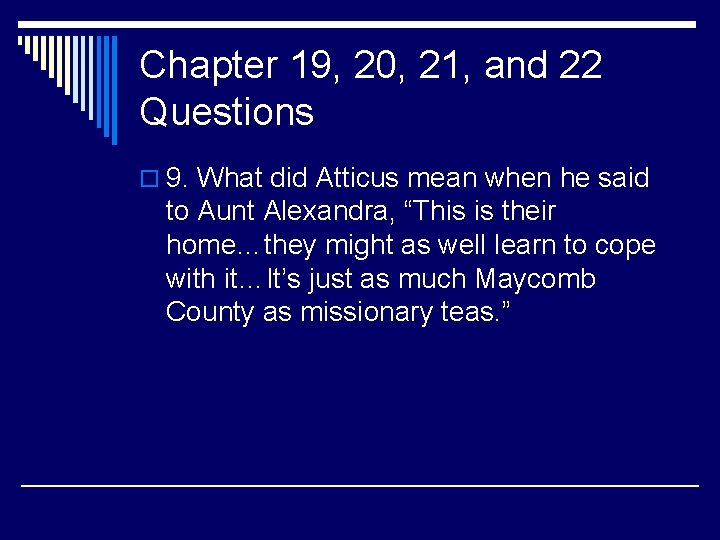 Chapter 19, 20, 21, and 22 Questions o 9. What did Atticus mean when