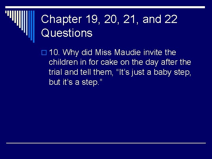 Chapter 19, 20, 21, and 22 Questions o 10. Why did Miss Maudie invite