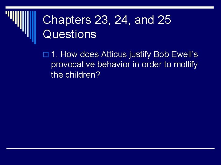 Chapters 23, 24, and 25 Questions o 1. How does Atticus justify Bob Ewell’s