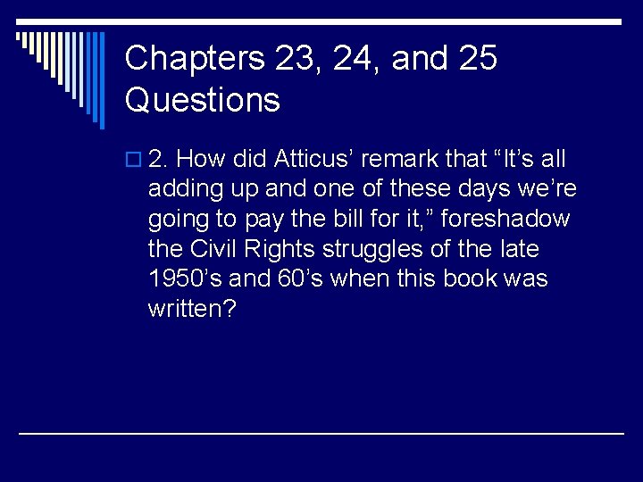 Chapters 23, 24, and 25 Questions o 2. How did Atticus’ remark that “It’s