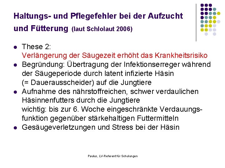 Haltungs- und Pflegefehler bei der Aufzucht und Fütterung l l (laut Schlolaut 2006) These