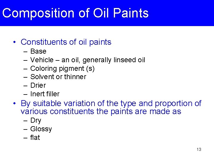 Composition of Oil Paints • Constituents of oil paints – – – Base Vehicle