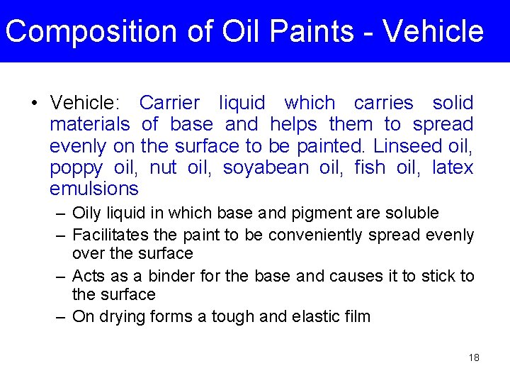 Composition of Oil Paints - Vehicle • Vehicle: Carrier liquid which carries solid materials