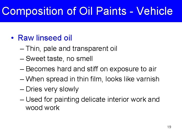 Composition of Oil Paints - Vehicle • Raw linseed oil – Thin, pale and