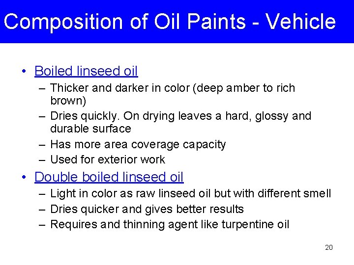 Composition of Oil Paints - Vehicle • Boiled linseed oil – Thicker and darker