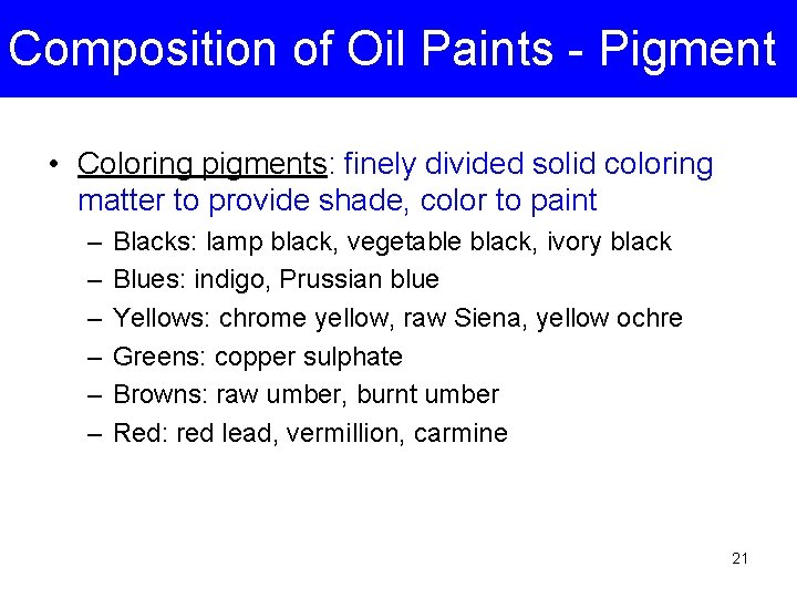 Composition of Oil Paints - Pigment • Coloring pigments: finely divided solid coloring matter
