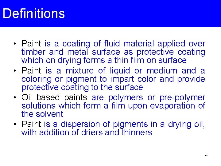 Definitions • Paint is a coating of fluid material applied over timber and metal