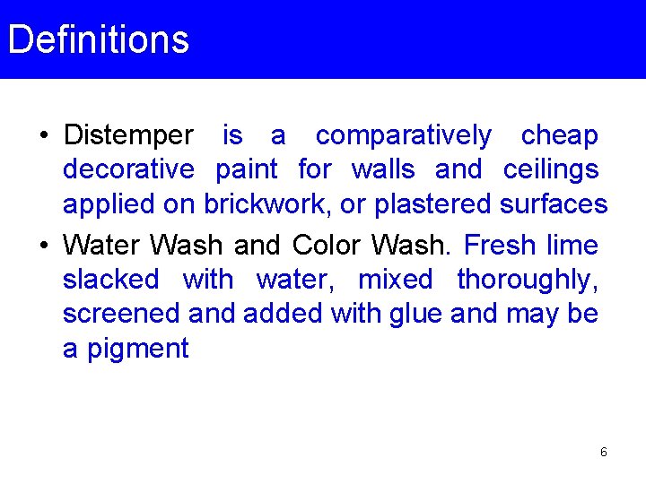 Definitions • Distemper is a comparatively cheap decorative paint for walls and ceilings applied
