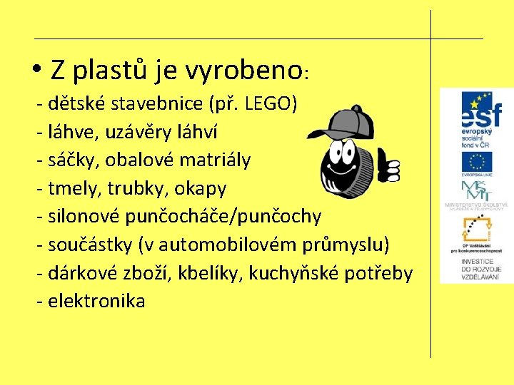  • Z plastů je vyrobeno: - dětské stavebnice (př. LEGO) - láhve, uzávěry