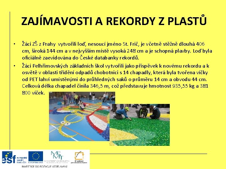 ZAJÍMAVOSTI A REKORDY Z PLASTŮ • • Žáci ZŠ z Prahy vytvořili loď, nesoucí