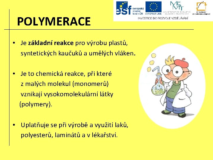 POLYMERACE • Je základní reakce pro výrobu plastů, syntetických kaučuků a umělých vláken. •