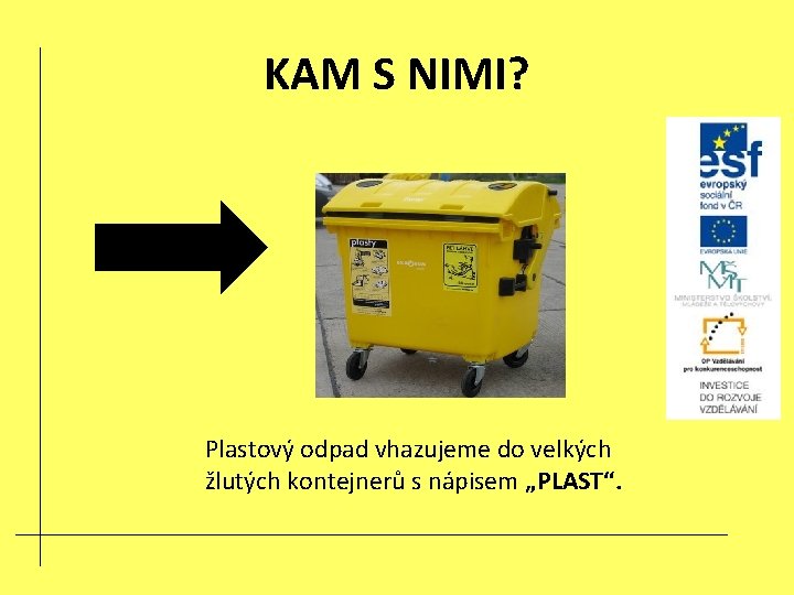 KAM S NIMI? Plastový odpad vhazujeme do velkých žlutých kontejnerů s nápisem „PLAST“. 