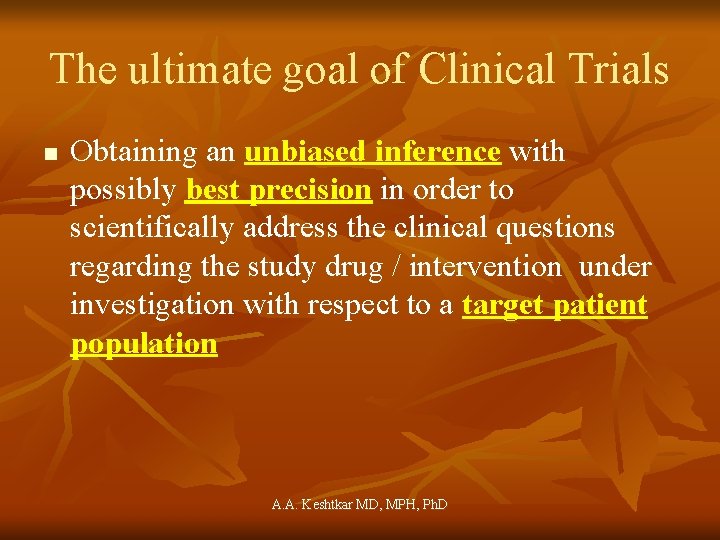 The ultimate goal of Clinical Trials n Obtaining an unbiased inference with possibly best
