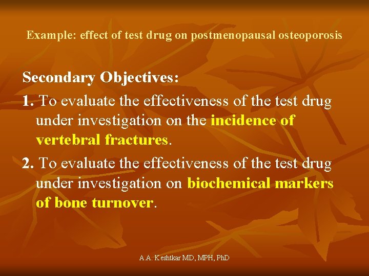 Example: effect of test drug on postmenopausal osteoporosis Secondary Objectives: 1. To evaluate the