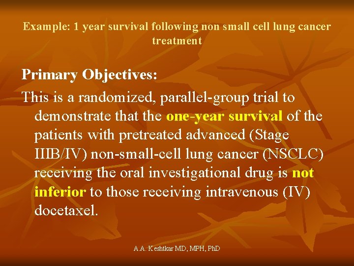 Example: 1 year survival following non small cell lung cancer treatment Primary Objectives: This