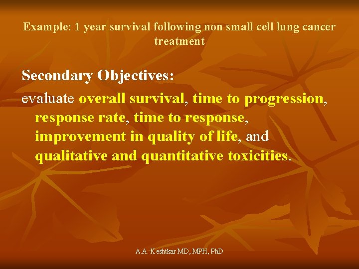 Example: 1 year survival following non small cell lung cancer treatment Secondary Objectives: evaluate