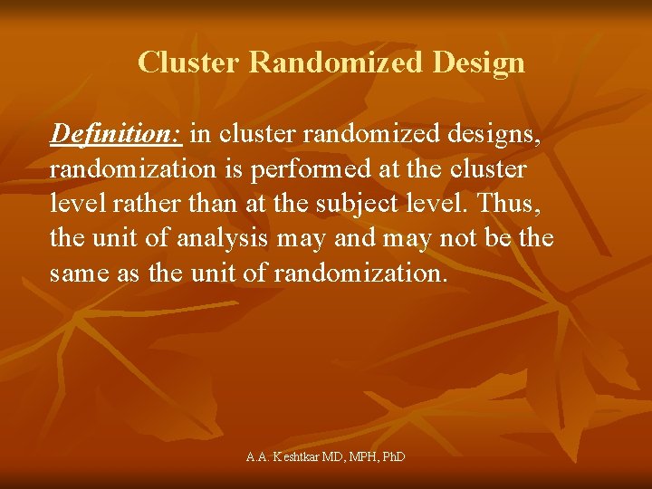 Cluster Randomized Design Definition: in cluster randomized designs, randomization is performed at the cluster