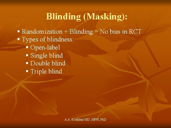 Blinding (Masking): § Randomization + Blinding = No bias in RCT § Types of