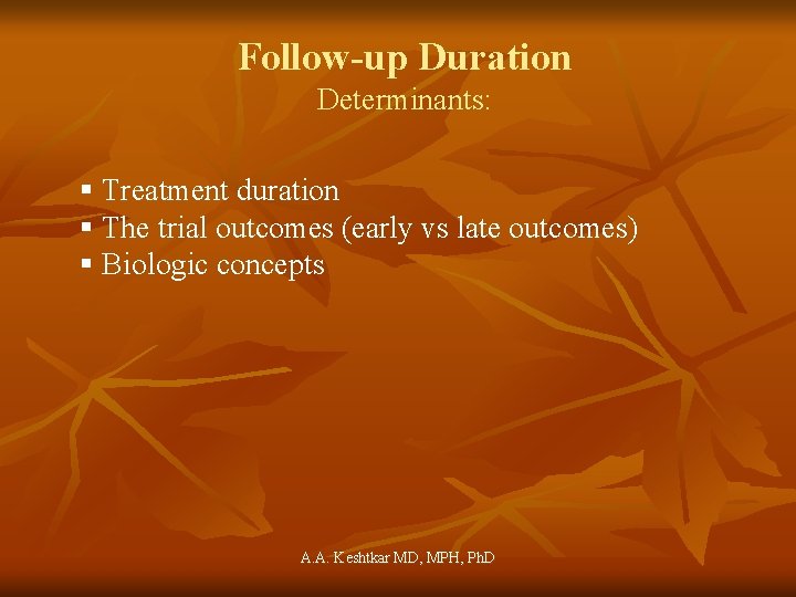 Follow-up Duration Determinants: § Treatment duration § The trial outcomes (early vs late outcomes)