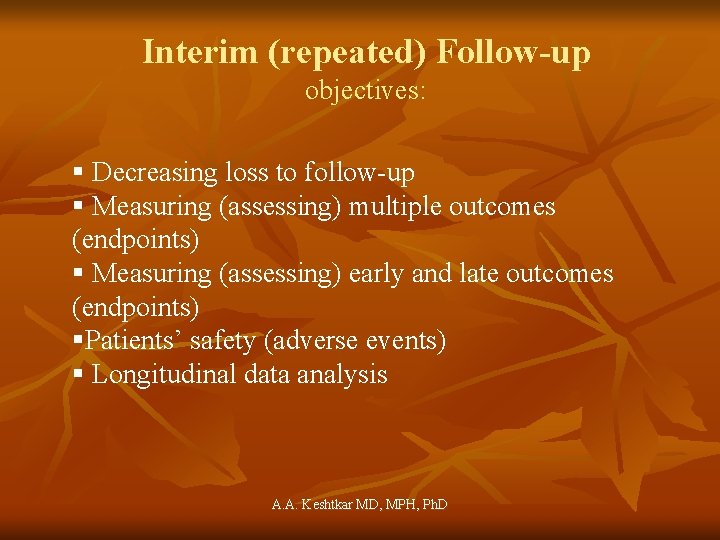 Interim (repeated) Follow-up objectives: § Decreasing loss to follow-up § Measuring (assessing) multiple outcomes