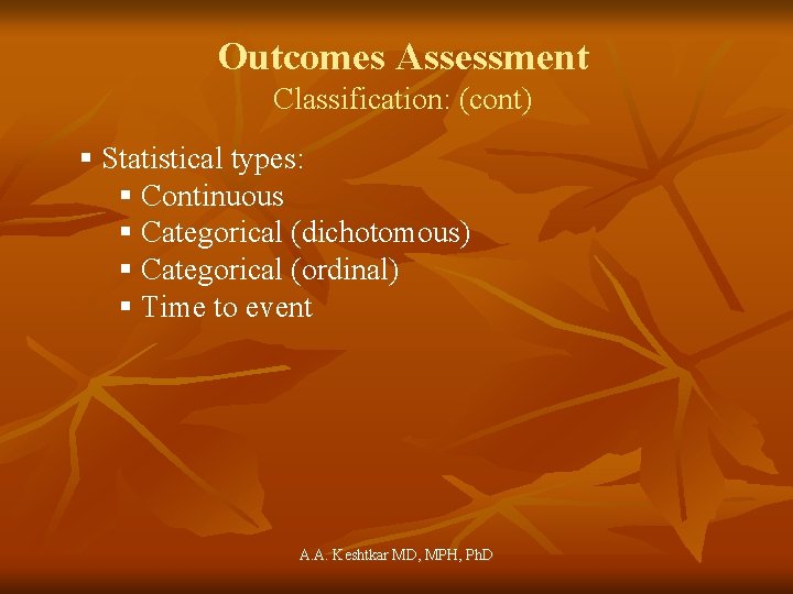 Outcomes Assessment Classification: (cont) § Statistical types: § Continuous § Categorical (dichotomous) § Categorical