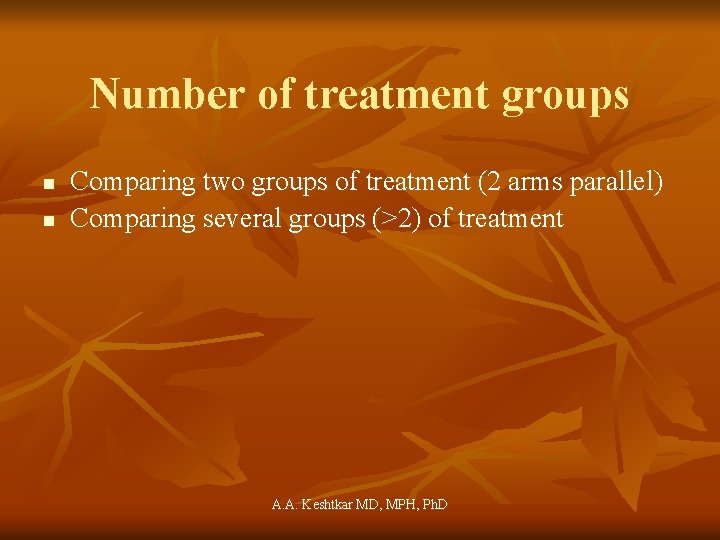 Number of treatment groups n n Comparing two groups of treatment (2 arms parallel)