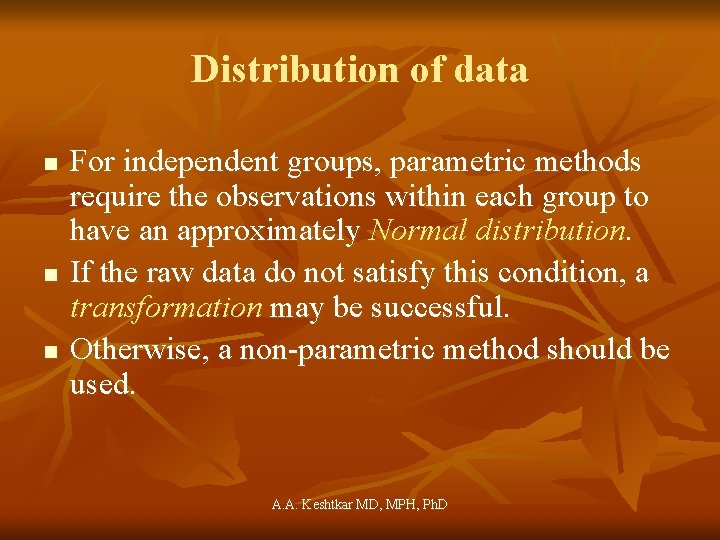 Distribution of data n n n For independent groups, parametric methods require the observations