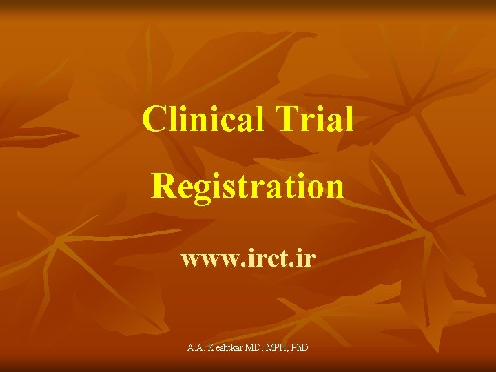 Clinical Trial Registration www. irct. ir A. A. Keshtkar MD, MPH, Ph. D 