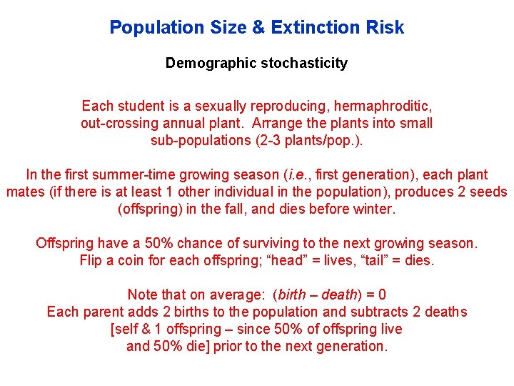 Population Size & Extinction Risk Demographic stochasticity Each student is a sexually reproducing, hermaphroditic,