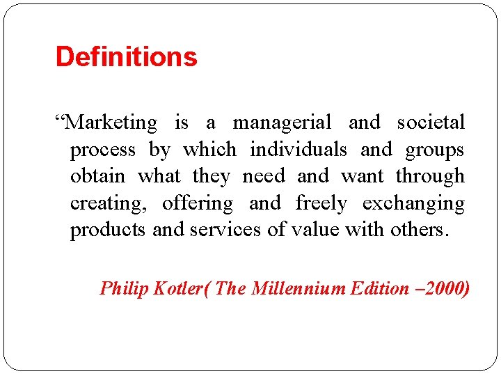 Definitions “Marketing is a managerial and societal process by which individuals and groups obtain