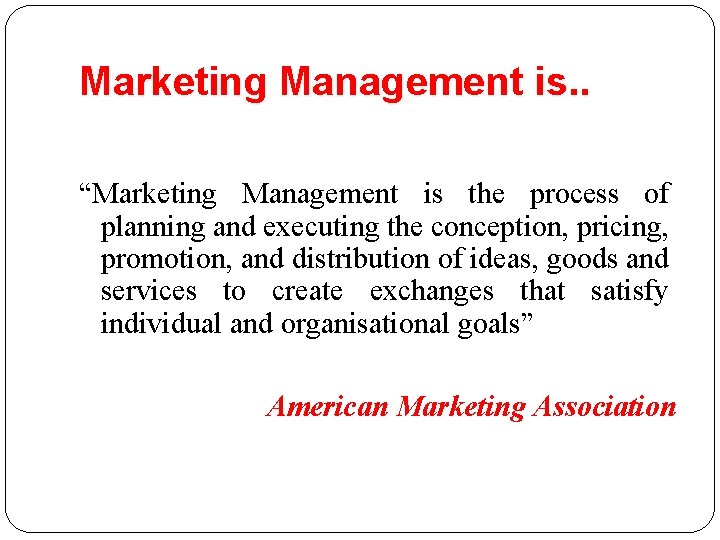 Marketing Management is. . “Marketing Management is the process of planning and executing the