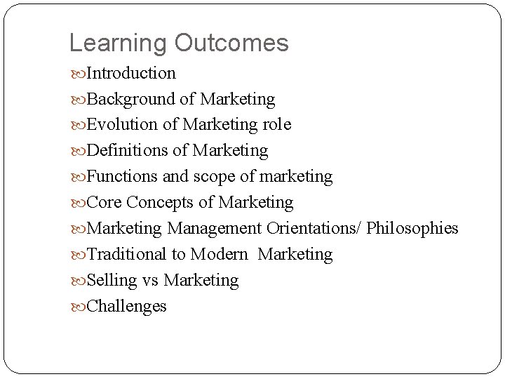 Learning Outcomes Introduction Background of Marketing Evolution of Marketing role Definitions of Marketing Functions
