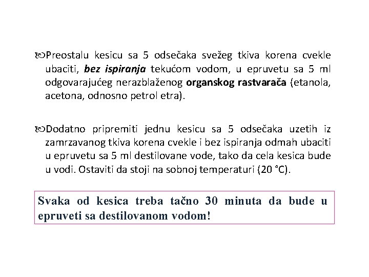  Preostalu kesicu sa 5 odsečaka svežeg tkiva korena cvekle ubaciti, bez ispiranja tekućom