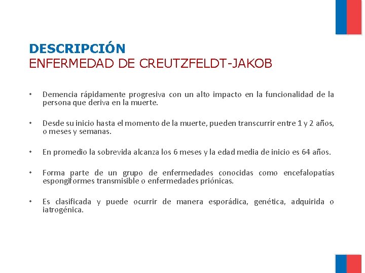 DESCRIPCIÓN ENFERMEDAD DE CREUTZFELDT-JAKOB • Demencia rápidamente progresiva con un alto impacto en la