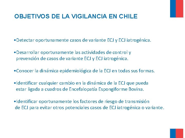 OBJETIVOS DE LA VIGILANCIA EN CHILE • Detectar oportunamente casos de variante ECJ y