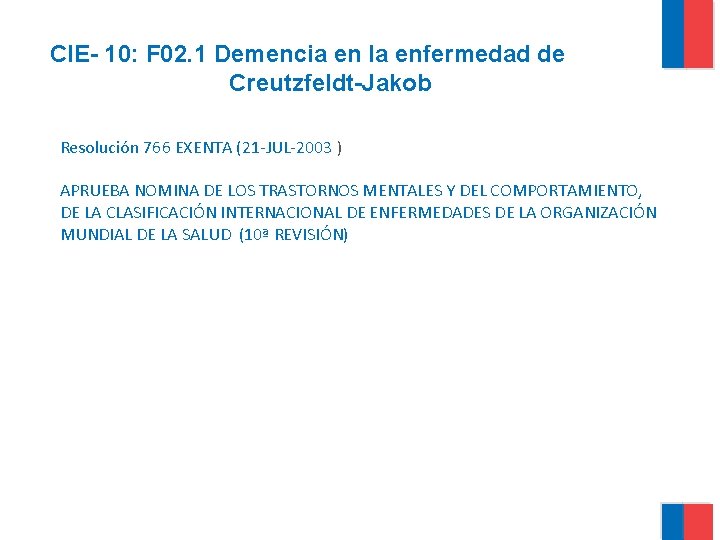 CIE- 10: F 02. 1 Demencia en la enfermedad de Creutzfeldt-Jakob Resolución 766 EXENTA